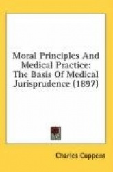Moral Principles and Medical Practice: The Basis of Medical Jurisprudence (1897)