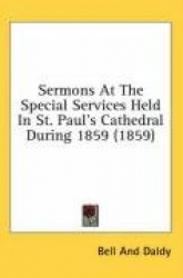 Sermons at the Special Services Held in St. Paul's Cathedral During 1859 (1859)