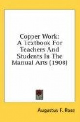 Copper Work: A Textbook for Teachers and Students in the Manual Arts (1908)