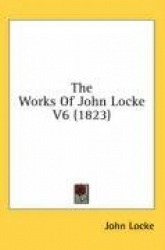 The Works of John Locke V6 (1823)