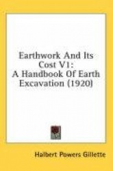 Earthwork and Its Cost V1: A Handbook of Earth Excavation (1920)