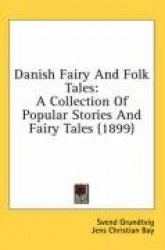Danish Fairy and Folk Tales: A Collection of Popular Stories and Fairy Tales (1899)
