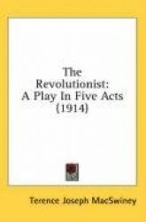 The Revolutionist: A Play in Five Acts (1914)