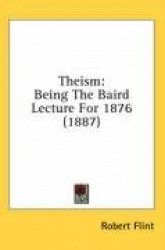 Theism: Being the Baird Lecture for 1876 (1887)