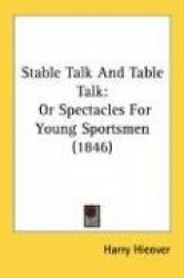 Stable Talk and Table Talk: Or Spectacles for Young Sportsmen (1846)