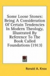 Some Loose Stones: Being a Consideration of Certain Tendencies in Modern Theology, Illustrated by Reference to the Book Called F
