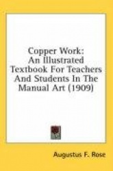 Copper Work: An Illustrated Textbook for Teachers and Students in the Manual Art (1909)