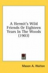 A Hermit's Wild Friends or Eighteen Years in the Woods (1903)