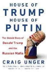 House of Trump, House of Putin - The Untold Story of Donald Trump and the Russian Mafia