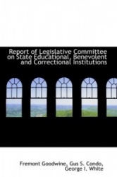 Report of Legislative Committee on State Educational, Benevolent and Correctional Institutions
