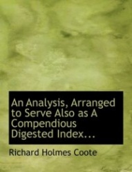 An Analysis, Arranged to Serve Also as a Compendious Digested Index...
