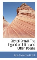 Bits of Brazil, the Legend of Lilith, and Other Poems