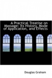 A Practical Treatise on Massage - Its History, Mode of Application, and Effects