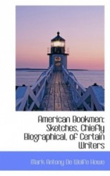 American Bookmen - Sketches, Chiefly Biographical, of Certain Writers