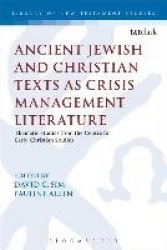 Ancient Jewish and Christian Texts as Crisis Management Literature - Thematic Studies from the Centre for Early Christian Studie
