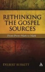 Rethinking the Gospel Sources - From Proto-Mark to Mark