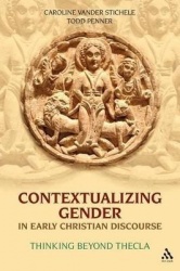 Contextualizing Gender in Early Christian Discourse - Thinking Beyond Thecla