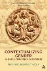 Contextualizing Gender in Early Christian Discourse - Thinking Beyond Thecla