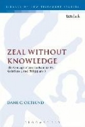 Zeal Without Knowledge - The Concept of Zeal in Romans 10, Galatians 1, and Philippians 3