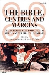 The Bible, Centres and Margins - Dialogues Between Postcolonial African and British Biblical Scholars