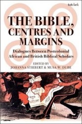 The Bible, Centres and Margins - Dialogues Between Postcolonial African and British Biblical Scholars