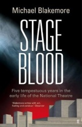 Stage Blood - Five tempestuous years in the early life of the National Theatre