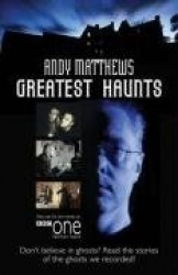 Andy Matthews' Greatest Haunts - Don't Believe in Ghosts? Read the Stories of the Ghosts We Recorded!