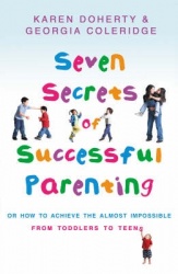 Seven Secrets Of Successful Parenting - Or How to Achieve the Almost Impossible