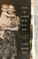 I Want You to Know We're Still Here - A Post-Holocaust Memoir
