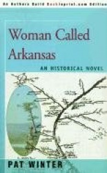 Woman Called Arkansas - An Historical Novel