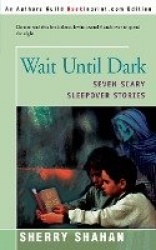Wait Until Dark - Seven Scary Sleepover Stories