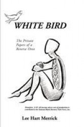 White Bird - The Private Papers of a Reverse Oreo