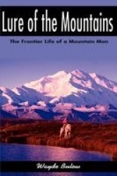 Lure of the Mountains - The Frontier Life of a Mountain Man
