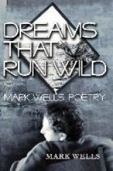 Dreams That Run Wild - Mark Wells Poetry