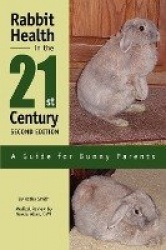 Rabbit Health in the 21st Century Second Edition - A Guide for Bunny Parents