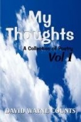 My Thoughts - A Collection of Poetry Vol I