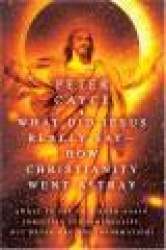 What Did Jesus Really Say-How Christianity Went Astray - [What To Say To A Born Again Christian Fundamentalist, But Never Had Th