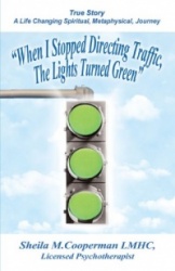 When I Stopped Directing Traffic, the Lights Turned Green - True Story/ A Life Changing Spiritual, Metaphysical, Journey