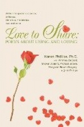 Love to Share - Poems about Living and Loving: written for special occasions, birthdays, Christmas, friendships, love and more