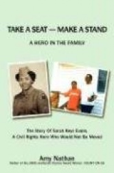 Take a Seat -- Make a Stand - A Hero in the Family: The Story of Sarah Key Evans, a Civil Rights Hero Who Would Not Be Moved