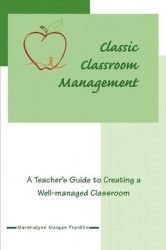 Classic Classroom Management - A Teacher's Guide to Creating a Well-managed Classroom