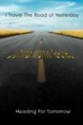 I Travel The Road of Yesterday Heading For Tomorrow