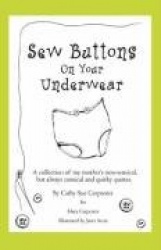 Sew Buttons on Your Underwear - A Collection of My Mother's Non-Sensical, But Always Comical Quirky Quotes.