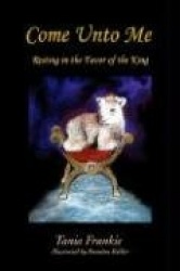 Come Unto Me - Resting in the Favor Of the King