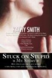 Stuck on Stupid - My Story