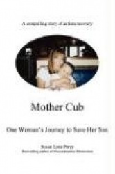Mother Cub - One Woman's Journey to Save Her Son
