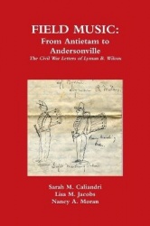 Field Music - From Antietam to Andersonville - the Civil War Letters of Lyman B. Wilcox