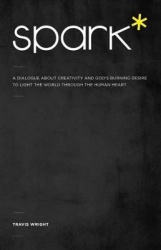 Spark* - A Dialogue About Creativity and God's Burning Desire to Light the World Through the Human Heart