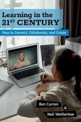 Learning in the 21st Century - How to Connect, Collaborate, and Create