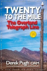 Twenty to the Mile: The Overland Telegraph Line - The Greatest Engineering Feat of 19th Century Australia